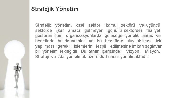 Stratejik Yönetim Stratejik yönetim, özel sektör, kamu sektörü ve üçüncü sektörde (kar amacı gütmeyen