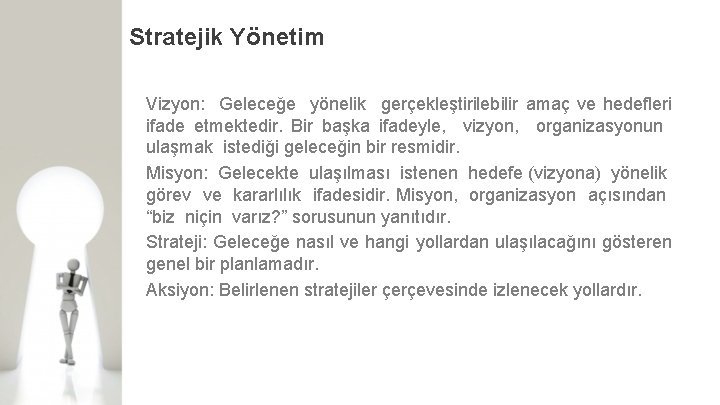 Stratejik Yönetim Vizyon: Geleceğe yönelik gerçekleştirilebilir amaç ve hedefleri ifade etmektedir. Bir başka ifadeyle,