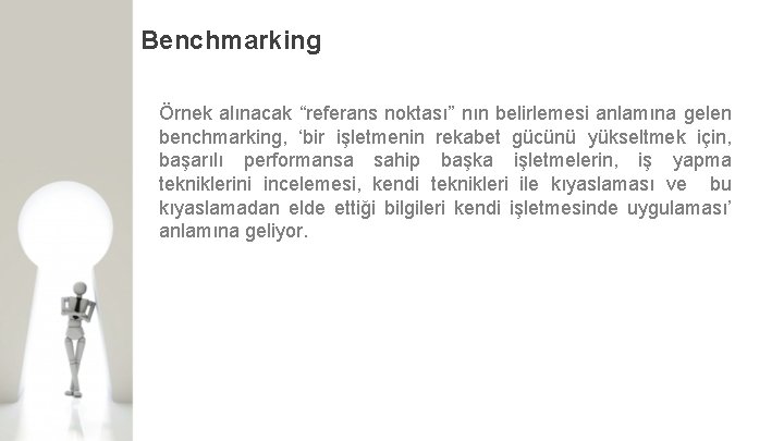 Benchmarking Örnek alınacak “referans noktası” nın belirlemesi anlamına gelen benchmarking, ‘bir işletmenin rekabet gücünü