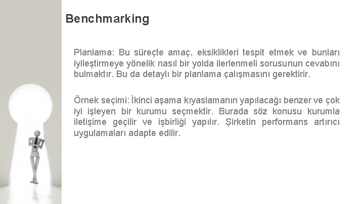 Benchmarking Planlama: Bu süreçte amaç, eksiklikleri tespit etmek ve bunları iyileştirmeye yönelik nasıl bir