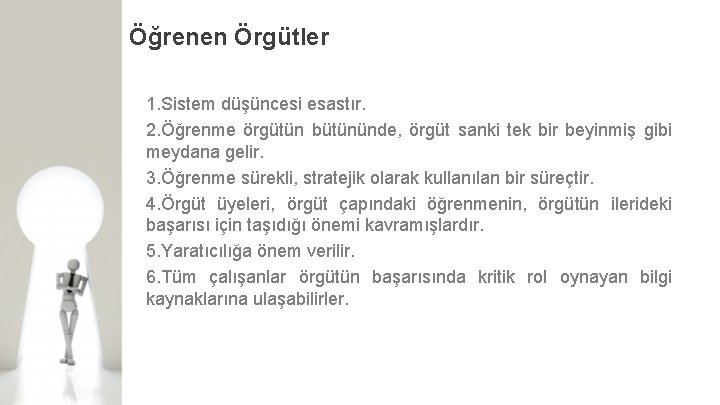 Öğrenen Örgütler 1. Sistem düşüncesi esastır. 2. Öğrenme örgütün bütününde, örgüt sanki tek bir