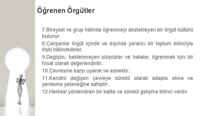 Öğrenen Örgütler 7. Bireysel ve grup hâlinde öğrenmeyi destekleyen bir örgüt kültürü bulunur. 8.