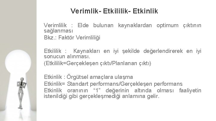 Verimlik- Etkililik- Etkinlik Verimlilik : Elde bulunan kaynaklardan optimum çıktının sağlanması Bkz. : Faktör