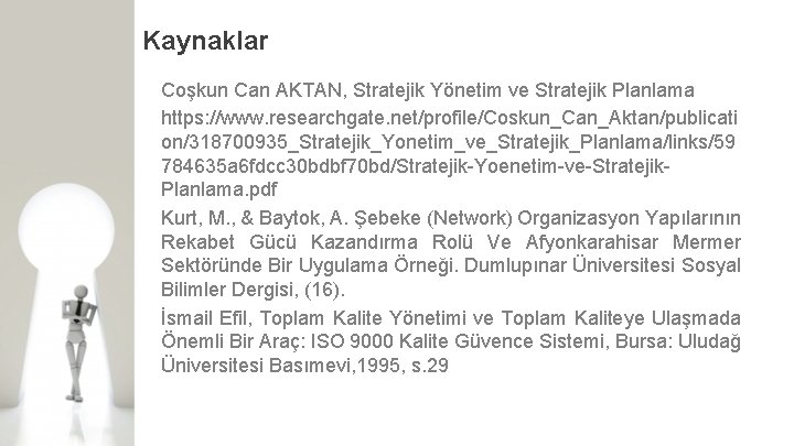 Kaynaklar Coşkun Can AKTAN, Stratejik Yönetim ve Stratejik Planlama https: //www. researchgate. net/profile/Coskun_Can_Aktan/publicati on/318700935_Stratejik_Yonetim_ve_Stratejik_Planlama/links/59