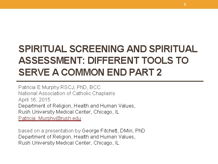 1 SPIRITUAL SCREENING AND SPIRITUAL ASSESSMENT: DIFFERENT TOOLS TO SERVE A COMMON END PART