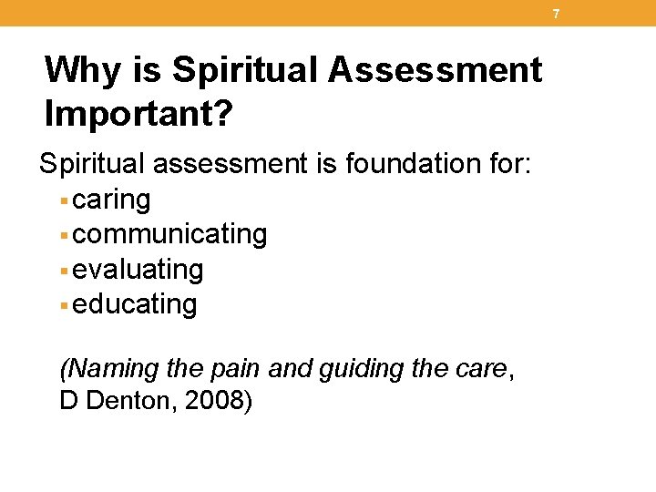 7 Why is Spiritual Assessment Important? Spiritual assessment is foundation for: § caring §