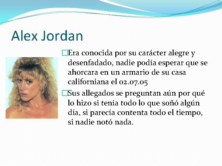 Alex Jordan �Era conocida por su carácter alegre y desenfadado, nadie podía esperar que