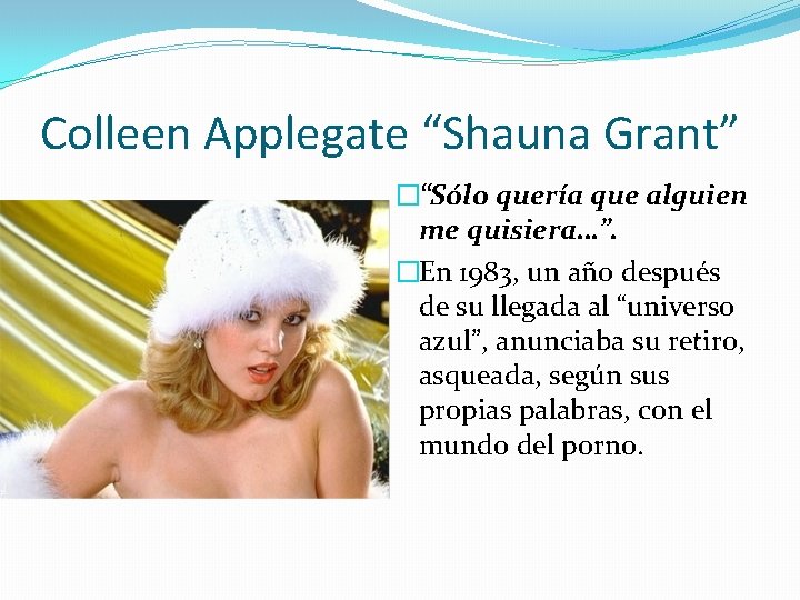 Colleen Applegate “Shauna Grant” �“Sólo quería que alguien me quisiera…”. �En 1983, un año