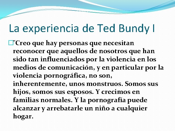 La experiencia de Ted Bundy I �"Creo que hay personas que necesitan reconocer que