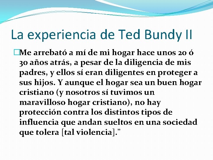 La experiencia de Ted Bundy II �Me arrebató a mí de mi hogar hace