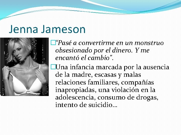 Jenna Jameson �“Pasé a convertirme en un monstruo obsesionado por el dinero. Y me