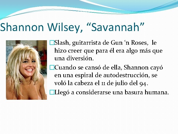 Shannon Wilsey, “Savannah” �Slash, guitarrista de Gun ‘n Roses, le hizo creer que para
