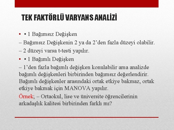 TEK FAKTÖRLÜ VARYANS ANALİZİ • • 1 Bağımsız Değişken – Bağımsız Değişkenin 2 ya