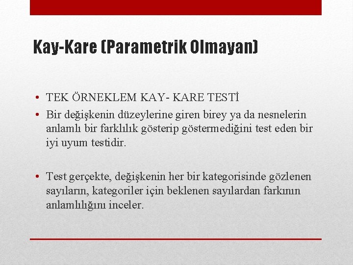 Kay-Kare (Parametrik Olmayan) • TEK ÖRNEKLEM KAY- KARE TESTİ • Bir değişkenin düzeylerine giren