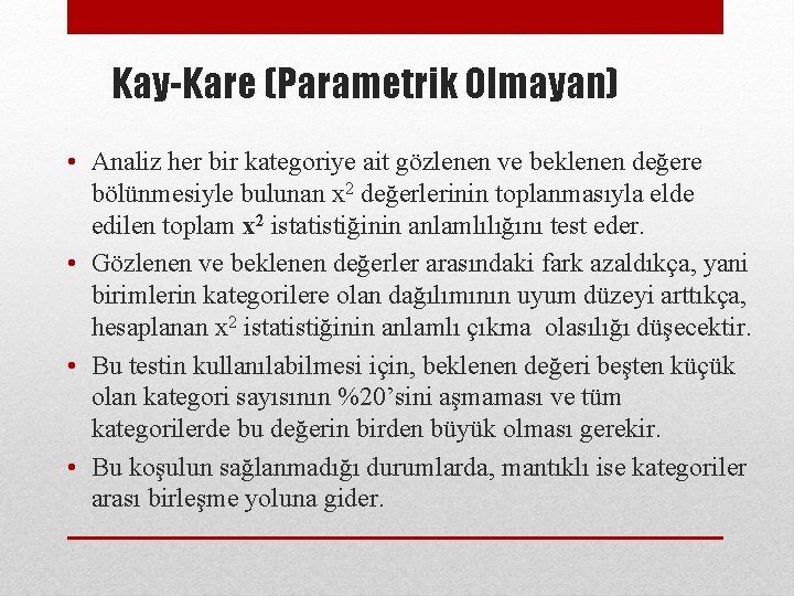 Kay-Kare (Parametrik Olmayan) • Analiz her bir kategoriye ait gözlenen ve beklenen değere bölünmesiyle