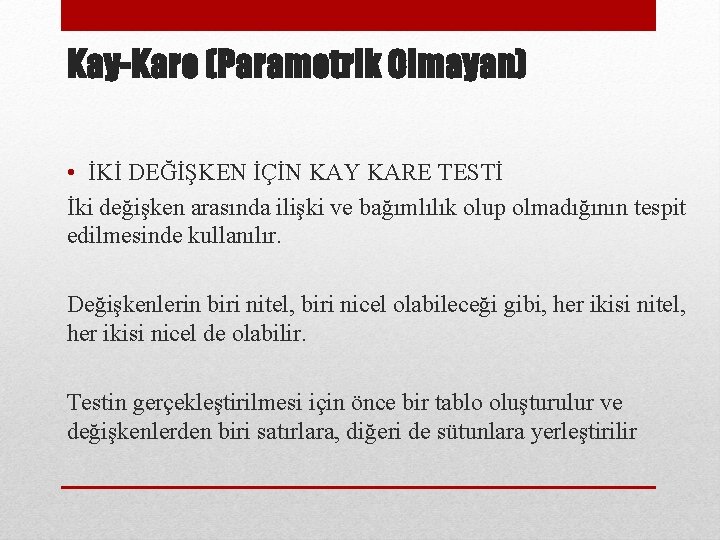 Kay-Kare (Parametrik Olmayan) • İKİ DEĞİŞKEN İÇİN KAY KARE TESTİ İki değişken arasında ilişki