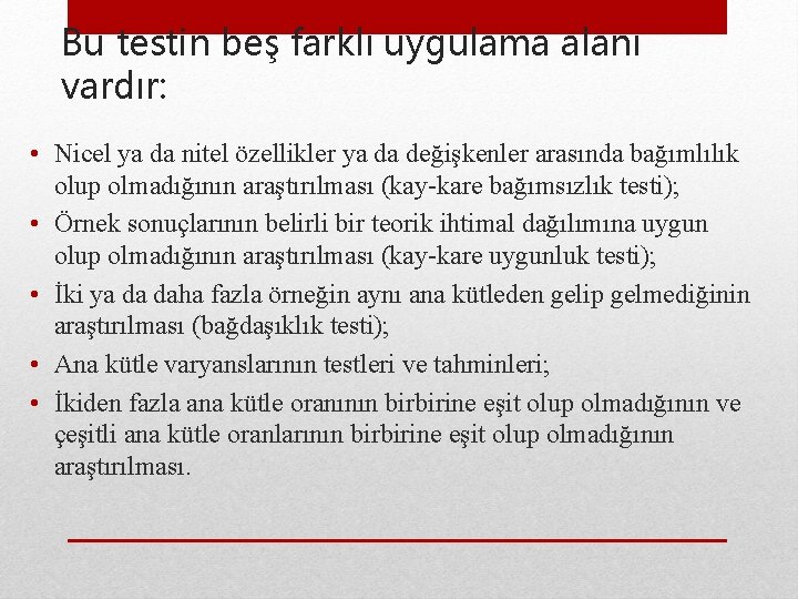 Bu testin beş farklı uygulama alanı vardır: • Nicel ya da nitel özellikler ya