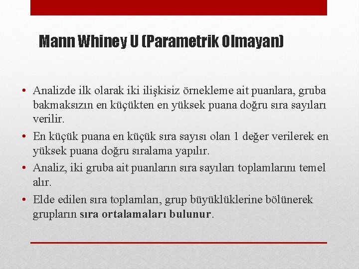 Mann Whiney U (Parametrik Olmayan) • Analizde ilk olarak iki ilişkisiz örnekleme ait puanlara,