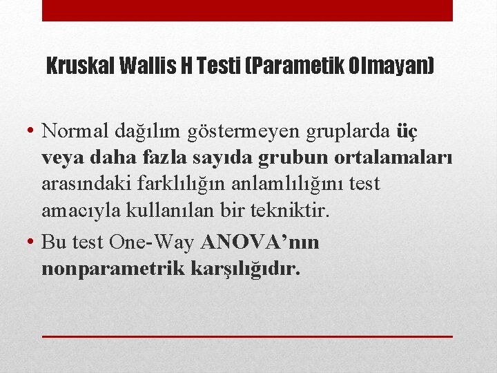 Kruskal Wallis H Testi (Parametik Olmayan) • Normal dağılım göstermeyen gruplarda üç veya daha