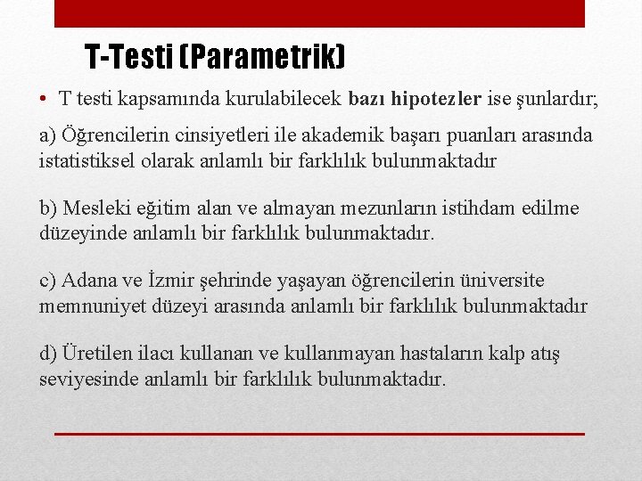 T-Testi (Parametrik) • T testi kapsamında kurulabilecek bazı hipotezler ise şunlardır; a) Öğrencilerin cinsiyetleri