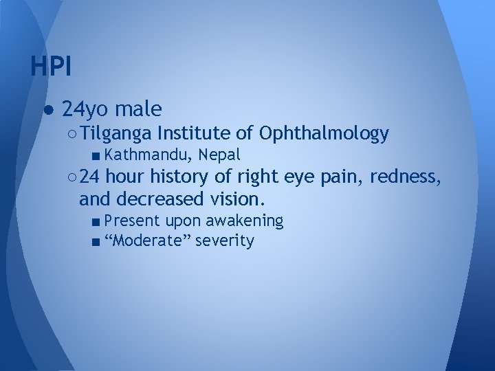 HPI ● 24 yo male ○ Tilganga Institute of Ophthalmology ■ Kathmandu, Nepal ○ HPI ● 24 yo male ○ Tilganga Institute of Ophthalmology ■ Kathmandu, Nepal ○