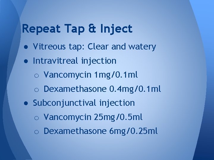 Repeat Tap & Inject ● Vitreous tap: Clear and watery ● Intravitreal injection o Repeat Tap & Inject ● Vitreous tap: Clear and watery ● Intravitreal injection o