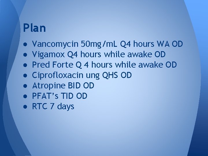 Plan ● ● ● ● Vancomycin 50 mg/m. L Q 4 hours WA OD Plan ● ● ● ● Vancomycin 50 mg/m. L Q 4 hours WA OD