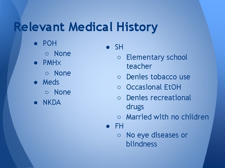 Relevant Medical History ● POH ○ None ● PMHx ○ None ● Meds ○ Relevant Medical History ● POH ○ None ● PMHx ○ None ● Meds ○