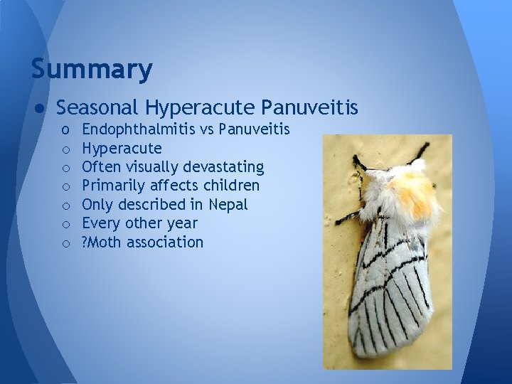 Summary ● Seasonal Hyperacute Panuveitis o o o o Endophthalmitis vs Panuveitis Hyperacute Often Summary ● Seasonal Hyperacute Panuveitis o o o o Endophthalmitis vs Panuveitis Hyperacute Often