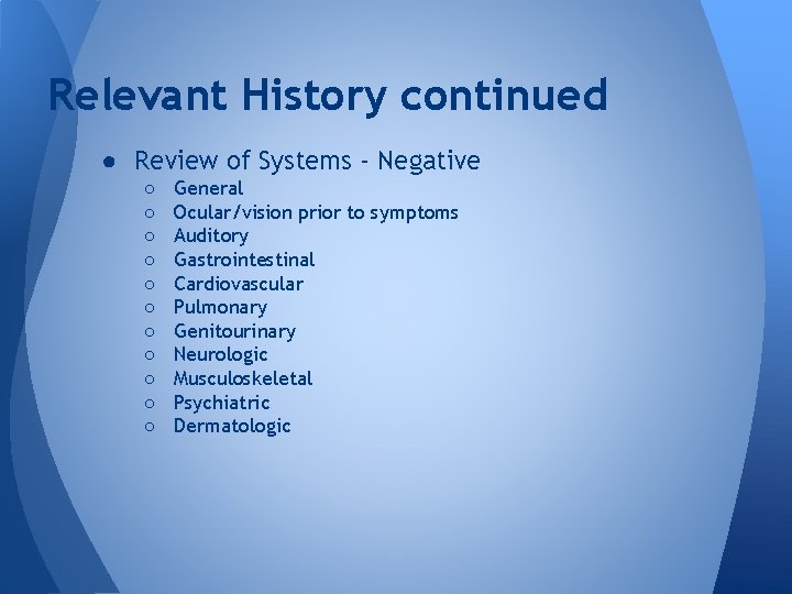 Relevant History continued ● Review of Systems - Negative ○ ○ ○ General Ocular/vision Relevant History continued ● Review of Systems - Negative ○ ○ ○ General Ocular/vision