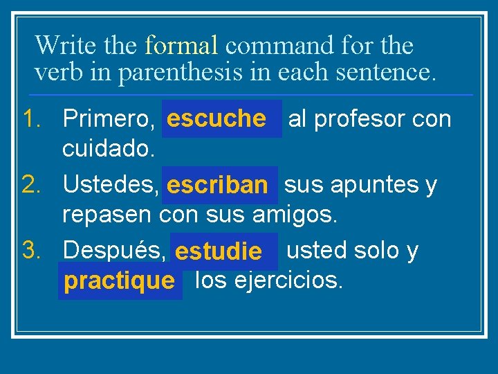 Write the formal command for the verb in parenthesis in each sentence. 1. Primero,