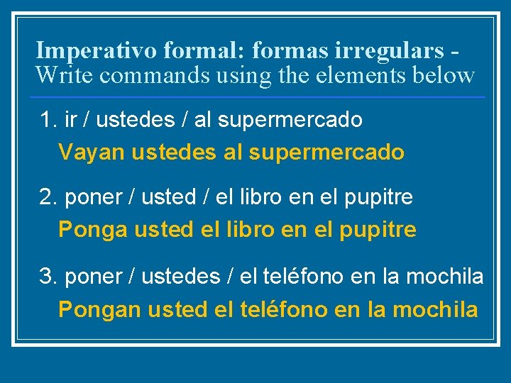 Imperativo formal: formas irregulars Write commands using the elements below 1. ir / ustedes