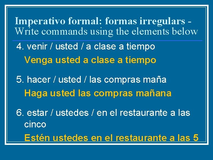 Imperativo formal: formas irregulars Write commands using the elements below 4. venir / usted