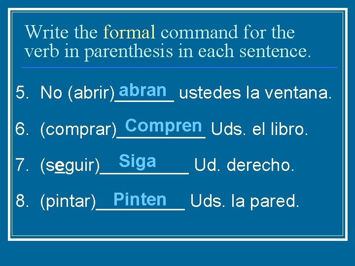 Write the formal command for the verb in parenthesis in each sentence. abran ustedes