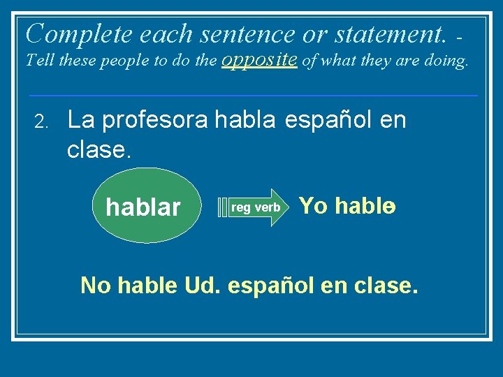 Complete each sentence or statement. - Tell these people to do the opposite of