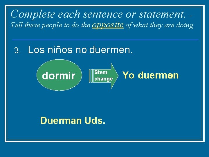 Complete each sentence or statement. - Tell these people to do the opposite of