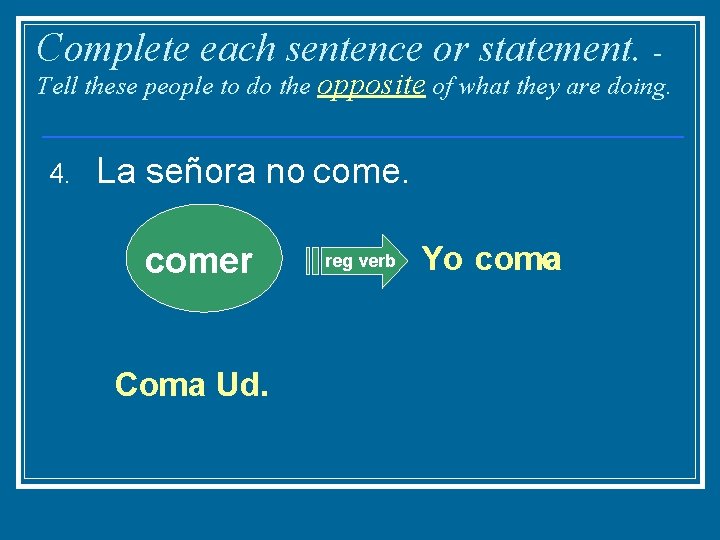 Complete each sentence or statement. - Tell these people to do the opposite of