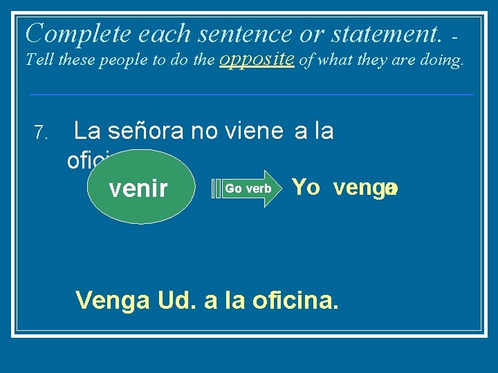 Complete each sentence or statement. - Tell these people to do the opposite of