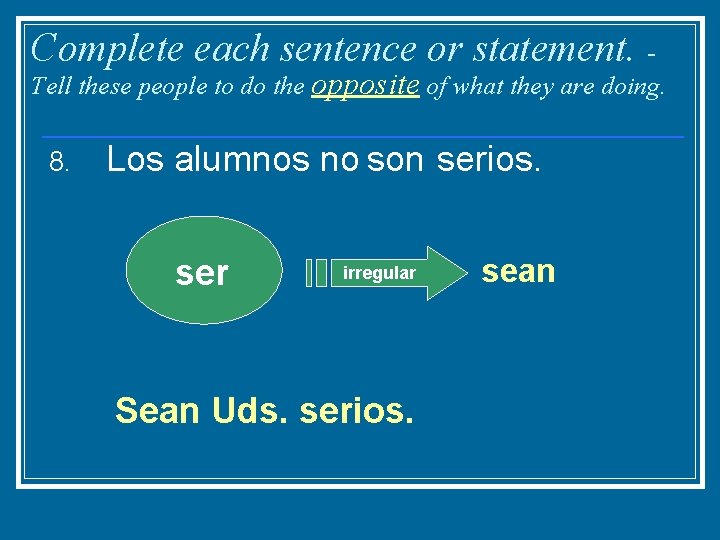 Complete each sentence or statement. - Tell these people to do the opposite of