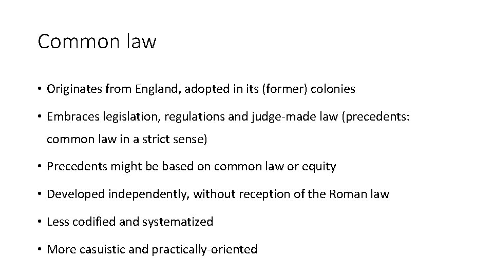 Common law • Originates from England, adopted in its (former) colonies • Embraces legislation,