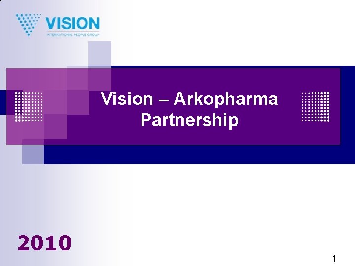 Vision – Arkopharma Partnership 2010 1 
