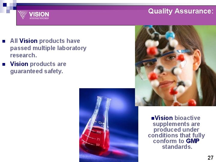 Quality Assurance: n n All Vision products have passed multiple laboratory research. Vision products