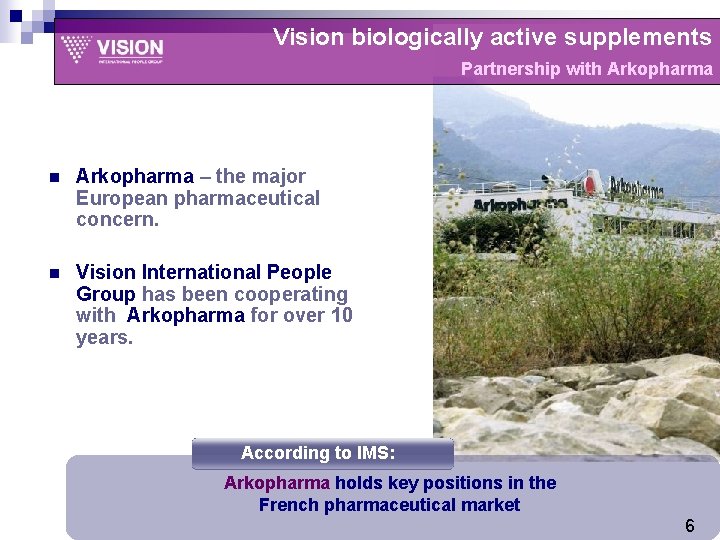 Vision biologically active supplements Partnership with Arkopharma n Arkopharma – the major European pharmaceutical