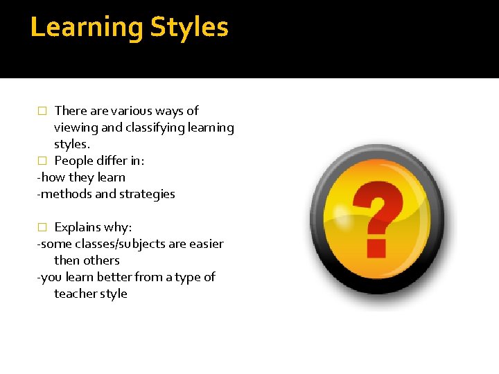 Learning Styles There are various ways of viewing and classifying learning styles. � People Learning Styles There are various ways of viewing and classifying learning styles. � People