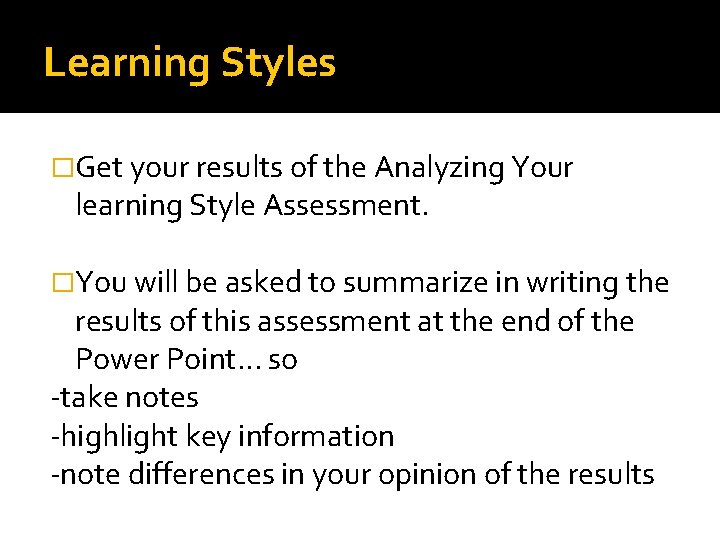 Learning Styles �Get your results of the Analyzing Your learning Style Assessment. �You will Learning Styles �Get your results of the Analyzing Your learning Style Assessment. �You will