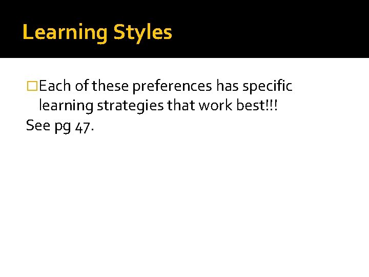 Learning Styles �Each of these preferences has specific learning strategies that work best!!! See Learning Styles �Each of these preferences has specific learning strategies that work best!!! See