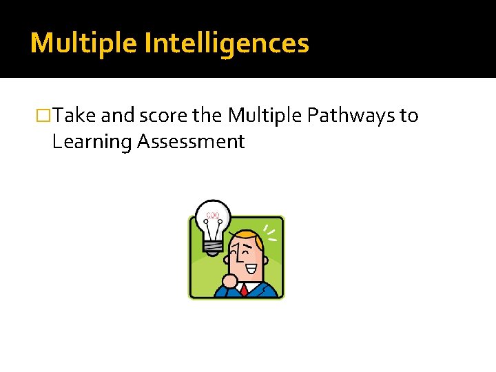 Multiple Intelligences �Take and score the Multiple Pathways to Learning Assessment Multiple Intelligences �Take and score the Multiple Pathways to Learning Assessment