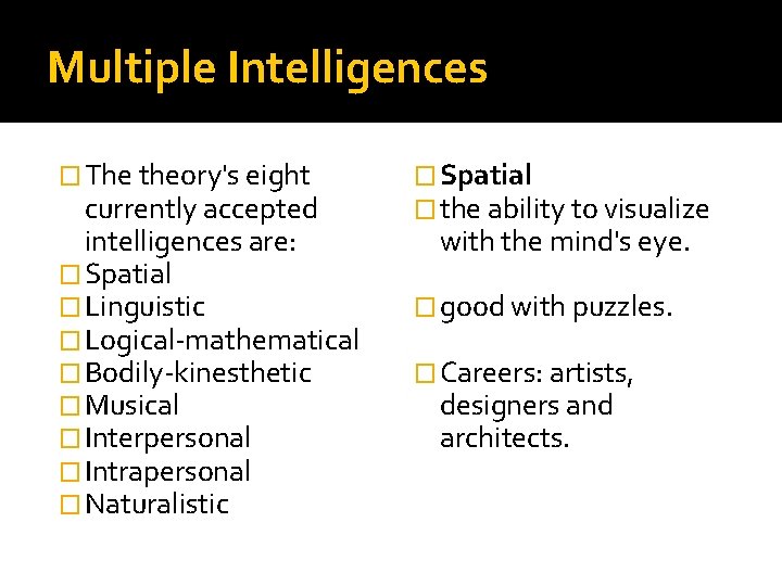 Multiple Intelligences � The theory's eight currently accepted intelligences are: � Spatial � Linguistic Multiple Intelligences � The theory's eight currently accepted intelligences are: � Spatial � Linguistic