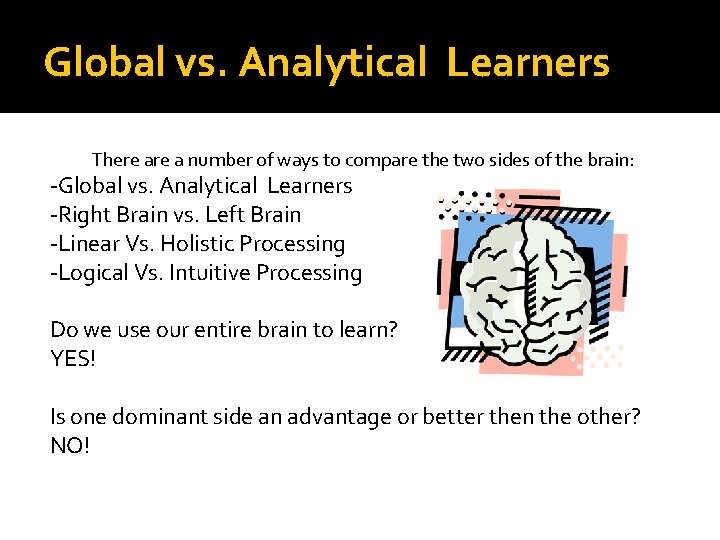 Global vs. Analytical Learners There a number of ways to compare the two sides Global vs. Analytical Learners There a number of ways to compare the two sides