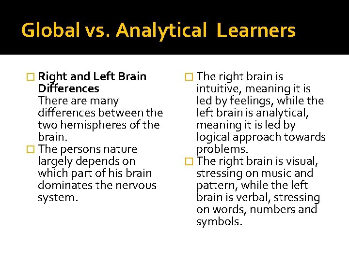 Global vs. Analytical Learners � Right and Left Brain Differences There are many differences Global vs. Analytical Learners � Right and Left Brain Differences There are many differences